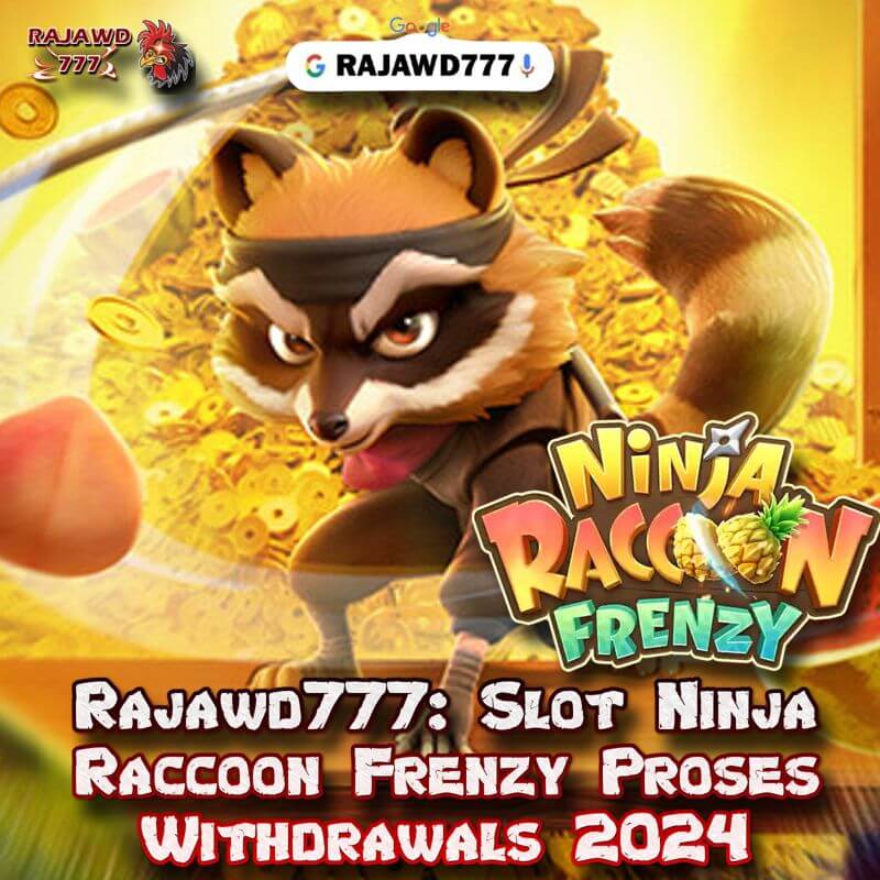 Rajawd777: Slot Ninja Raccon Frenzy Proses Withdrawals 2024